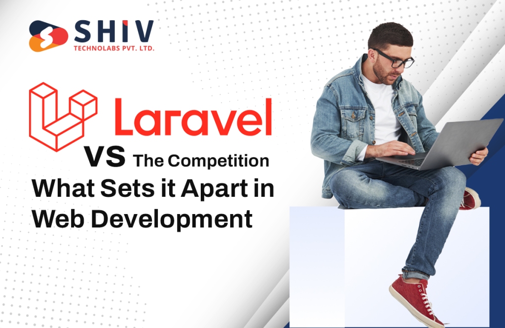 Laravel vs. The Competition: What Sets it Apart in Web Development